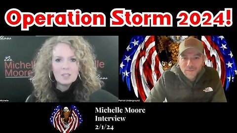 Patriot Underground & Michelle Moore: Operation Storm 2024 2/3/24..