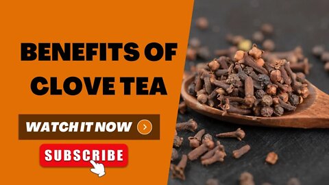 The Benefits of Clove Tea for Your Health