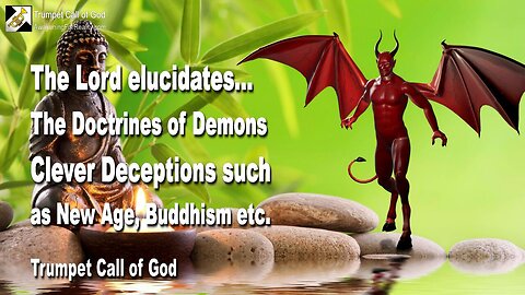 Feb 8, 2006 🎺 The Lord explains... Clever Deceptions such as New Age, Buddhism etc. are Doctrines of Demons
