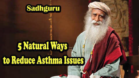 5 Natural Ways to Reduce Asthma Issues | Sadhguru
