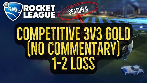 Let's Play Rocket League Season 9 Gameplay No Commentary Competitive 3v3 Gold 1-2 Loss