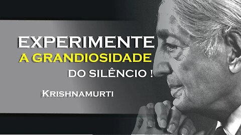 O SILÊNCIO É A OPERAÇÃO TOTAL DO CÉREBRO , KRISHNAMURTI DUBLADO