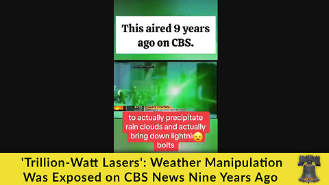 'Trillion-Watt Lasers': Weather Manipulation Was Exposed on CBS News Nine Years Ago