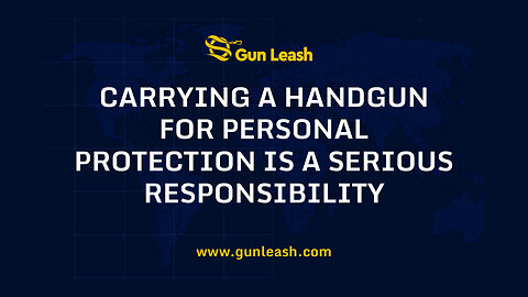 Carrying A Handgun For Personal Protection Is A Serious Responsibility