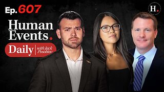 HUMAN EVENTS WITH JACK POSOBIEC EP. 607