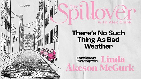 “There’s No Such Thing As Bad Weather.” - Scandinavian Parenting With Linda Åkeson McGurk