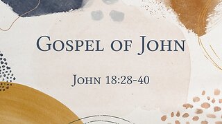 John 18:28-40 Sunday Sermon (11-19-23) Pastor Greg Tyra