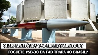 Quais Benefícios O Aperfeiçoamento Do Foguete VSB-30 Da FAB Trará Ao Brasil?