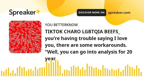 TIKTOK CHARO LGBTQIA BEEFS_ you’re having trouble saying I love you, there are some workarounds. “We