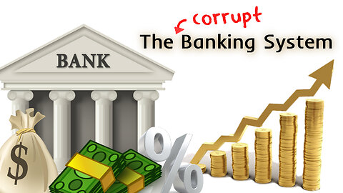 The Corrupt Banking System Explained