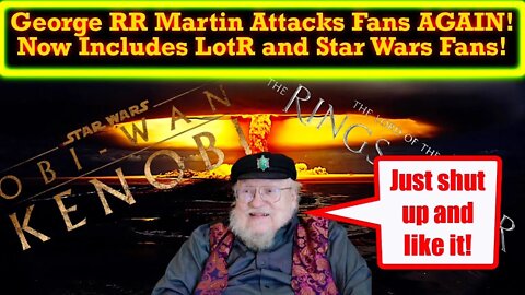 George RR Martin Is a Fraud And Hates Fans! Dumps All Over Star Wars and LotR Fans Too!