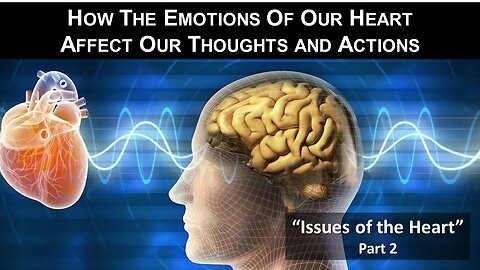 1/21/23 How The Emotions Of Our Heart Affect Our Thoughts and Actions