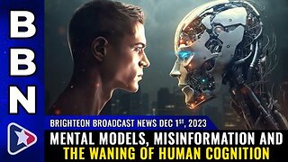 12-01-23 - BBN - Mental models, misinformation and the waning of human cognition