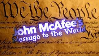 John McAfee’s Message to the World - He is in Hiding...