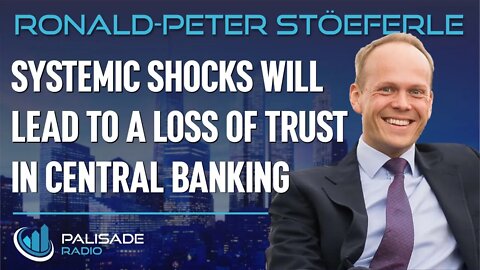 Ronald-Peter Stöeferle: Systemic Shocks will Lead to a Loss of Trust in Central Banking