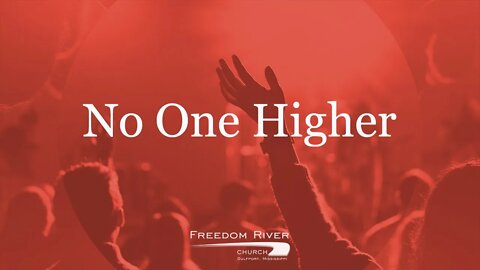 Freedom River Church Praise Team "No One Higher"