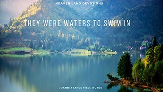 Heaven Land Devotions - They Were Waters To Swim In