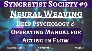 Syncretist Society #9 - Neural Weaving | Deep Psychology and Foundations of Flowing with Existence