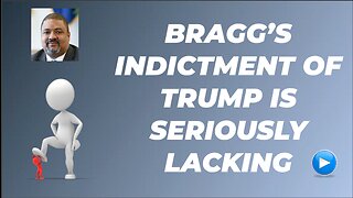 BRAGG'S INDICTMENT OF TRUMP IS SERIOUSLY LACKING