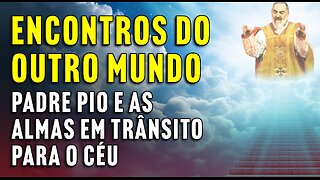 Série Padre Pio e as Almas do Purgatório - Ep. 19