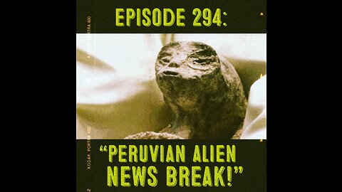 The Pixelated Paranormal Podcast Ep 294: Peruvian Alien News Break!"