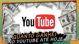 Quanto Ganhei No Youtube Até Hoje.