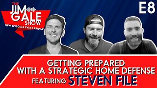E8 of The Jim Gale Show: Getting Prepared With a Strategic Home Defense Featuring Steven File