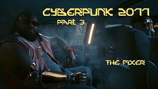 Cyberpunk 2077 Part 3 - The Fixer