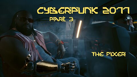 Cyberpunk 2077 Part 3 - The Fixer