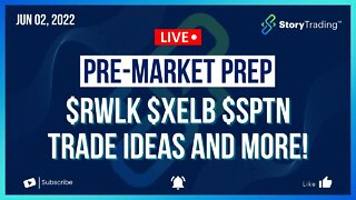 6/2/22 PreMarket Prep: $RWLK $XELB $SPTN Trade Ideas and More!