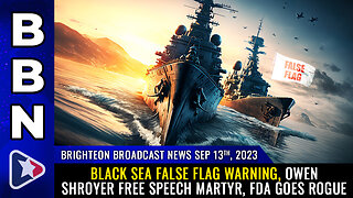 BBN, Sep 13, 2023 - Black Sea FALSE FLAG warning, Owen Shroyer free speech martyr...