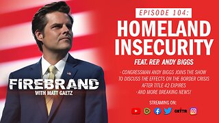 Episode 104 LIVE: Homeland Insecurity (feat. Rep. Andy Biggs) – Firebrand with Matt Gaetz