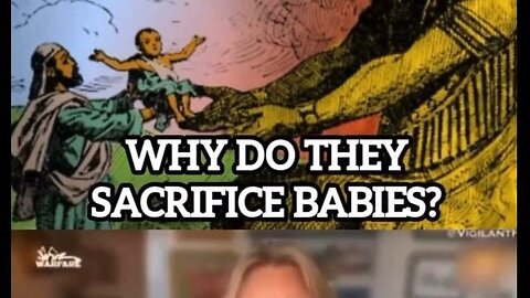 WHY DO THEY SACRIFICE BABIES?