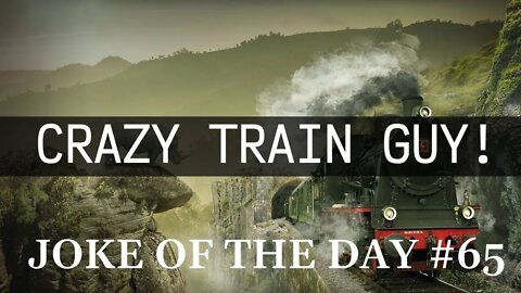 Joke Of The day #65 - Crazy TRAIN Obsessed Man KILLS Everyone !