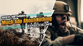 DD214 Network Podcast | Episode 149 | Much Ado About Nothing