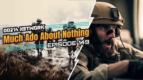 DD214 Network Podcast | Episode 149 | Much Ado About Nothing