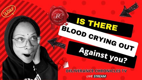 Deliverance Chronicles presents "Is their blood crying out against you?"