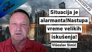 Višeslav Simić-Situacija je alarmanta!Nastupa vreme velikih iskušenja!