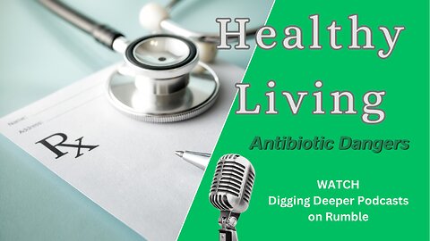 Healthy Living; Antibiotic Dangers