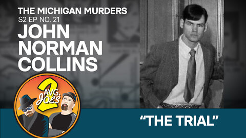 2 Avg. Joes S02 E21 – Michigan Murders: John Norman Collins– “The Trial”