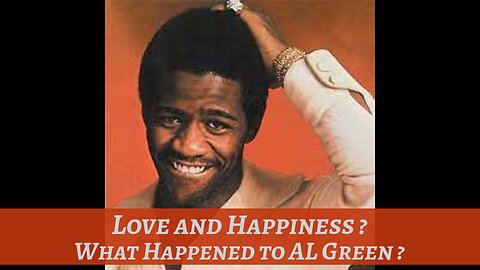 LOVE and HAPPINESS ? What HAPPENED to AL GREEN ? [ Mini Documentary ]