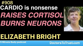 ELIZABETH BRIGHT d | CARDIO is nonsense RAISES CORTISOL BURNS NEURONS and BONES