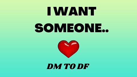 I Want Someone 💖 DM to DF 💌 | DM To DF Conversation | 💌 Divine Masculine Love 🔥 Love Message