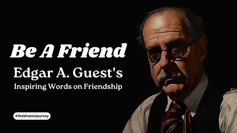 Be A Friend - Edgar A. Guest's Inspiring Words on Friendship