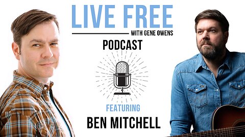 Ben Mitchell | Live Free w/ Gene Owens #01