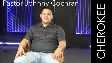 Pastor Johnny Cochran's Testimony - Cherokee