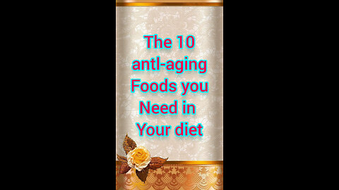 The10 antl-aging foods you need in your diet