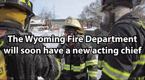 The Wyoming Fire Department will soon have a new acting chief