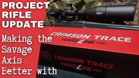 Project Rifle Update Vol 5: Making the Savage Axis better with the Crimson Trace Hardline Pro