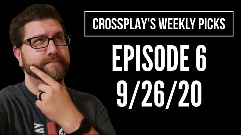 Crossplay's Weekly Picks! Ep. 6 (9/26/20)